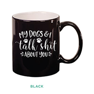 My Dogs & I Talk Shit Mug