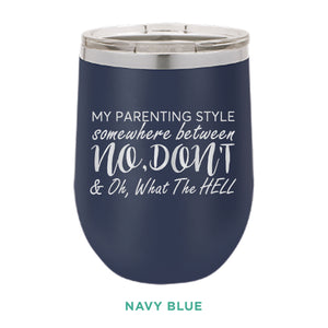 My Parenting Style 12oz Wine Tumbler