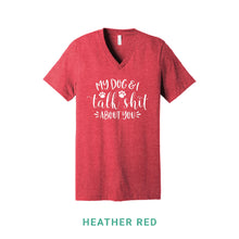 Load image into Gallery viewer, My Dog &amp; I Talk Shit V Neck T-Shirt
