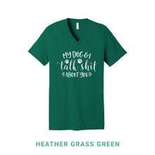 Load image into Gallery viewer, My Dog &amp; I Talk Shit V Neck T-Shirt
