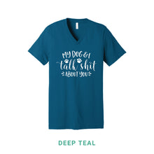 Load image into Gallery viewer, My Dog &amp; I Talk Shit V Neck T-Shirt
