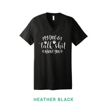 Load image into Gallery viewer, My Dog &amp; I Talk Shit V Neck T-Shirt
