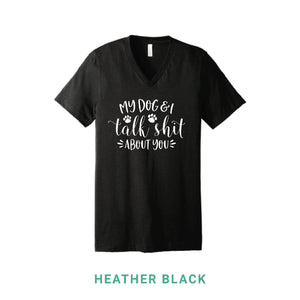 My Dog & I Talk Shit V Neck T-Shirt