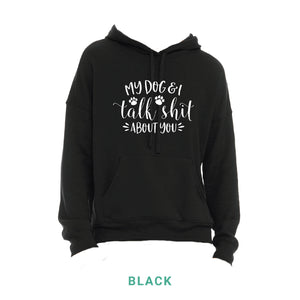 My Dog & I Talk Shit Hooded Sweatshirt