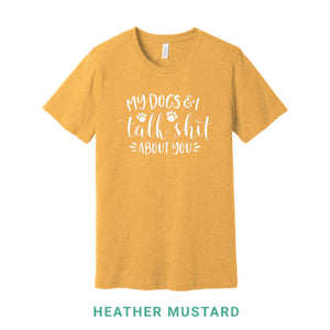 My Dogs and I Talk Shit Crew Neck T-Shirt