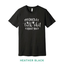 Load image into Gallery viewer, My Dogs and I Talk Shit Crew Neck T-Shirt
