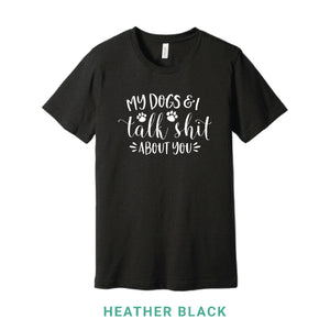 My Dogs and I Talk Shit Crew Neck T-Shirt