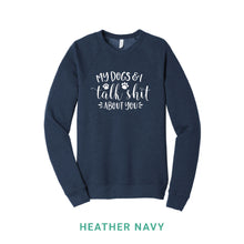 Load image into Gallery viewer, My Dogs &amp; I Talk Shit Crewneck Sweatshirt

