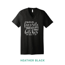 Load image into Gallery viewer, My Favorite Bitch V Neck T-Shirt
