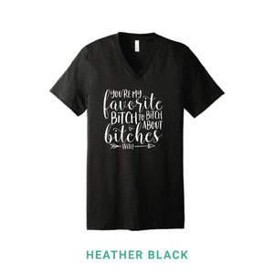 My Favorite Bitch V Neck T-Shirt