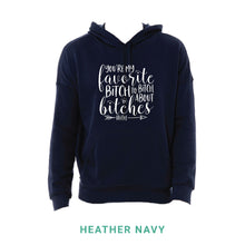Load image into Gallery viewer, My Favorite Bitch Hooded Sweatshirt
