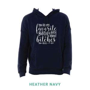 My Favorite Bitch Hooded Sweatshirt