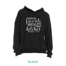 Load image into Gallery viewer, My Favorite Bitch Hooded Sweatshirt
