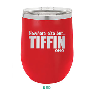 Nowhere Else But... Tiffin Ohio 12oz Wine Tumbler