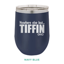 Load image into Gallery viewer, Nowhere Else But... Tiffin Ohio 12oz Wine Tumbler
