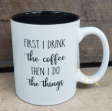 Load image into Gallery viewer, First I Drink the Coffee Mugs - Simply Susan’s
