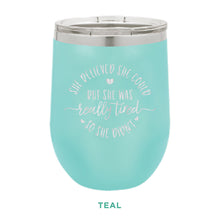 Load image into Gallery viewer, She Believed She Could, But She Was Tired 12oz Wine Tumbler

