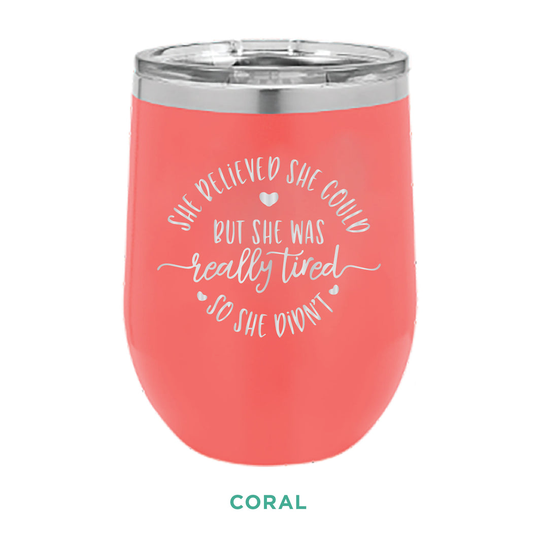 She Believed She Could, But She Was Tired 12oz Wine Tumbler