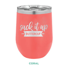 Load image into Gallery viewer, Suck It Up Buttercup 12oz Wine Tumbler
