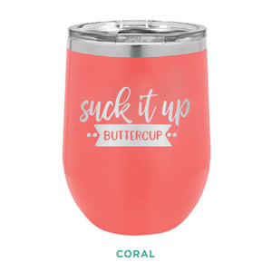 Suck It Up Buttercup 12oz Wine Tumbler