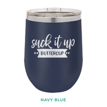 Load image into Gallery viewer, Suck It Up Buttercup 12oz Wine Tumbler
