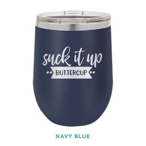 Suck It Up Buttercup 12oz Wine Tumbler