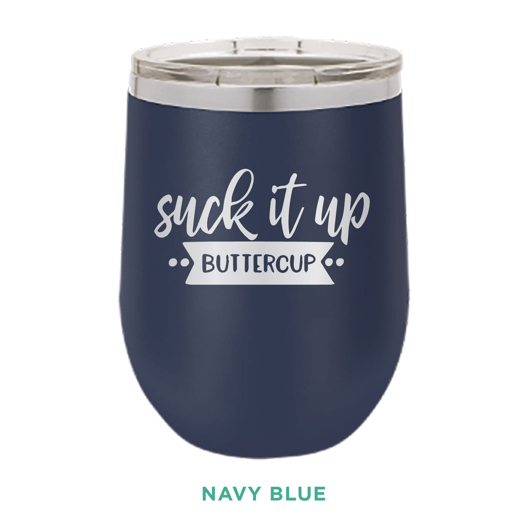 Suck It Up Buttercup 12oz Wine Tumbler