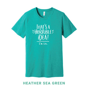 That's A Horrible Idea Crew Neck T-Shirt