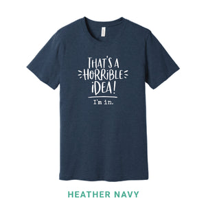 That's A Horrible Idea Crew Neck T-Shirt