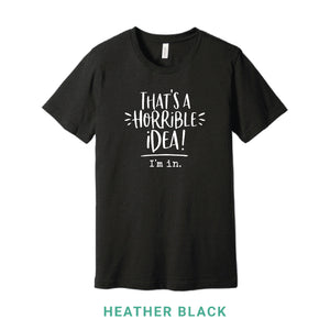 That's A Horrible Idea Crew Neck T-Shirt
