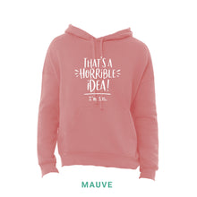Load image into Gallery viewer, That&#39;s A Horrible Idea Hooded Sweatshirt
