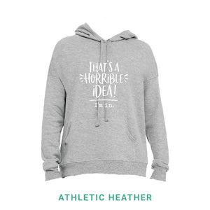 That's A Horrible Idea Hooded Sweatshirt