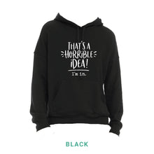 Load image into Gallery viewer, That&#39;s A Horrible Idea Hooded Sweatshirt
