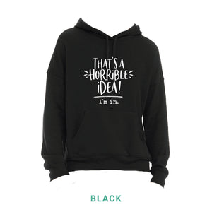 That's A Horrible Idea Hooded Sweatshirt