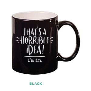 That's A Horrible Idea Mug
