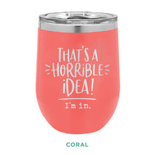 Load image into Gallery viewer, Horrible Idea 12oz Wine Tumbler
