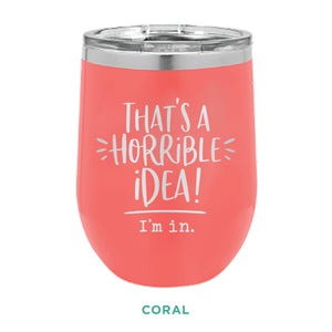 Horrible Idea 12oz Wine Tumbler