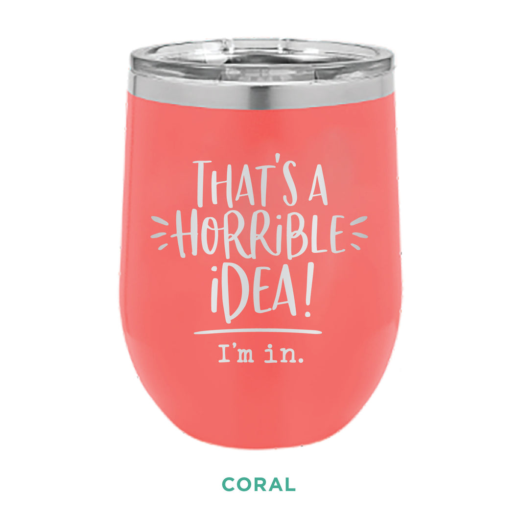 Horrible Idea 12oz Wine Tumbler