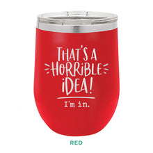 Load image into Gallery viewer, Horrible Idea 12oz Wine Tumbler
