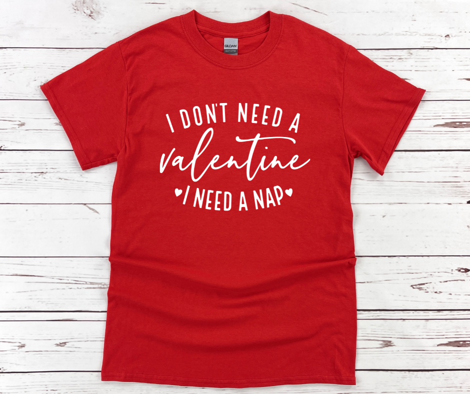I Don't Need Valentine T-Shirt