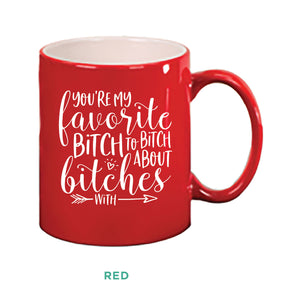 You're My Favorite Bitch Mug