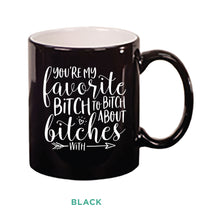 Load image into Gallery viewer, You&#39;re My Favorite Bitch Mug

