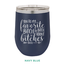 Load image into Gallery viewer, You&#39;re My Favorite Bitch To Bitch 12oz Wine Tumbler
