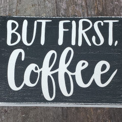3x5 But First Coffee Handmade Sign