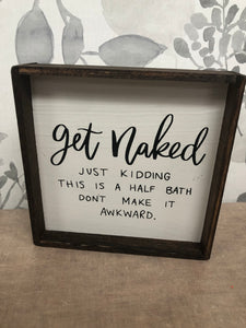6x6 Get Naked Handmade Framed Sign