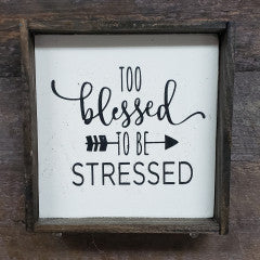 6x6 Too Blessed To Be Stressed Framed Sign - Simply Susan’s