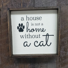 6x6 A House is not a Home Without a Cat Handmade Framed Sign - Simply Susan’s