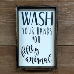6x9 Wash Your Hands Filthy Animal Handmade Framed Sign - Simply Susan’s