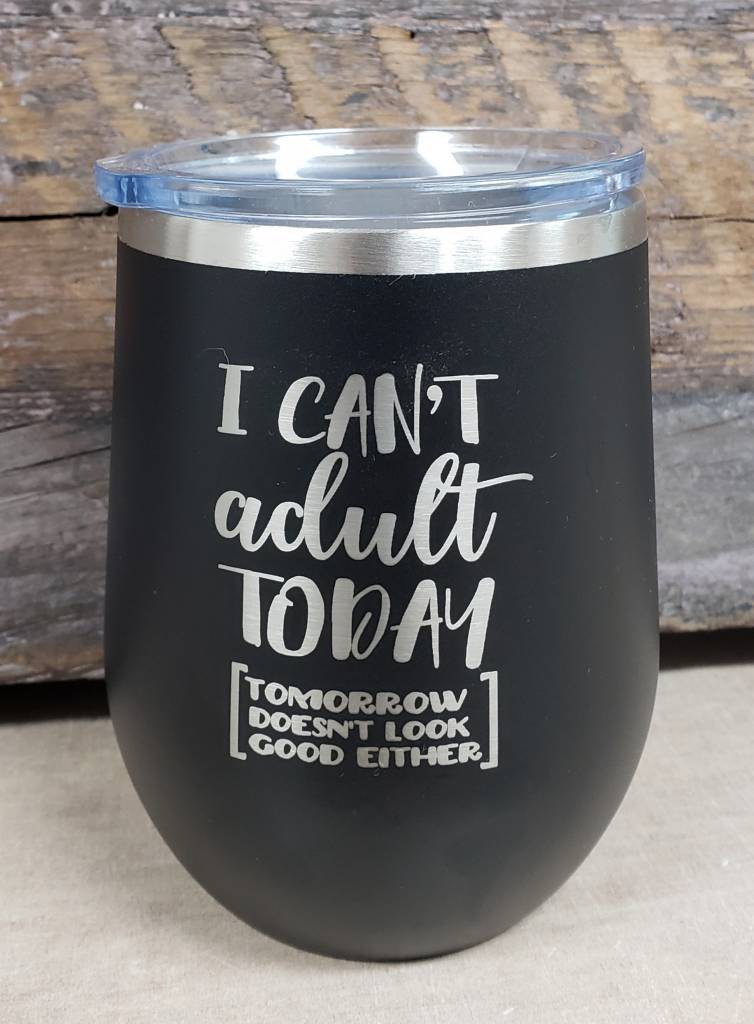 I Can't Adult Today 12oz Wine Tumbler - Simply Susan’s